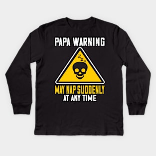 Papa warning may suddenly nap at anytime..Father's funny gift Kids Long Sleeve T-Shirt